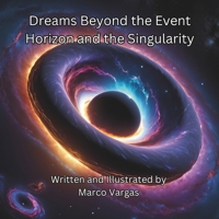 Dreams Beyond the Event Horizon and the Singularity 1964016088 Book Cover