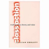Class Action: Reading Labor, Theory, and Value 0801483557 Book Cover