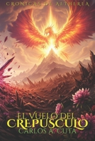 El Vuelo Del Crepúsculo: El Retorno del Fénix - El Canto Final (Crónicas de Aetherea, Libro III) (Spanish Edition) B0FR25DPY8 Book Cover