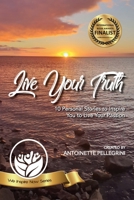 Live Your Truth: 10 Personal Stories to Inspire You to Live Your Passion (We Inspire Now Series) 1925830314 Book Cover