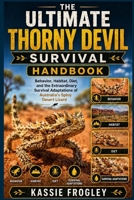 THE ULTIMATE THORNY DEVIL SURVIVAL HANDBOOK: Behavior, Habitat, Diet, and the Extraordinary Survival Adaptations of Australia’s Spiny Desert Lizard B0GYXT41ZX Book Cover