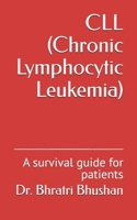 CLL (Chronic Lymphocytic Leukemia): A survival guide for patients B08QS6KR87 Book Cover