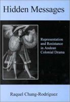 Hidden Messages: Representation and Resistance in Andean Colonial Drama 1611481112 Book Cover