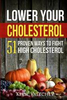 Lower Your Cholesterol: 51 Proven Ways to Fight High Cholesterol 1975987306 Book Cover