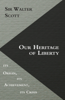 Our Heritage Of Liberty Its Origin, Its Achievement, Its CrisisA Book For War Time 1022234498 Book Cover