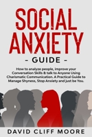 Social Anxiety Guide: How to analyze people, improve your Conversation Skills & talk to Anyone Using Charismatic Communication. A Practical Guide to Manage Shyness, Stop Anxiety and just be You. 1801120935 Book Cover