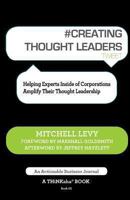 # CREATING THOUGHT LEADERS tweet Book01: Helping Experts Inside of Corporations Amplify Their Thought Leadership 1616991186 Book Cover
