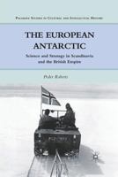 The European Antarctic: Science and Strategy in Scandinavia and the British Empire 0230115918 Book Cover