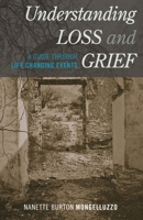 Understanding Loss and Grief: A Guide Through Life Changing Events 1442222735 Book Cover