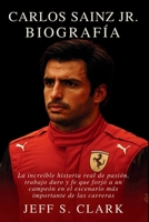CARLOS SAINZ JR. BIOGRAFÍA: La increíble historia real de pasión, trabajo duro y fe que forjó a un campeón en el escenario más importante de las carreras. (Spanish Edition) B0FSK1HBM2 Book Cover