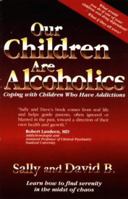 Our Children Are Alcoholics: Coping With Children Who Have Addictions 1888461020 Book Cover