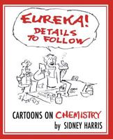 Eureka! Details to Follow: Cartoons on Chemistry 098906851X Book Cover