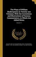 The Plays of William Shakespeare; in Twenty-one Volumes, With the Corrections and Illustrations of Various Commentators, to Which Are Added Notes; Volume 13 1372568468 Book Cover