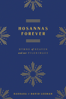 Hosannas Forever: Hymns of Heaven and Our Pilgrimage 0802434037 Book Cover