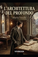 L'Architettura del Profondo (Romanzo Storico) (Italian Edition) B0H1QV3M9C Book Cover