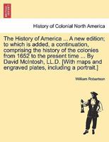 The History of America ... A new edition; to which is added, a continuation, comprising the history of the colonies from 1652 to the present time ... ... and engraved plates, including a portrait.] 1241433941 Book Cover