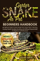 GARTER SNAKE AS PET: The Ultimate Guide to Garter Snake Care: Expert Tips on Housing, Feeding, Health, Handling, Breeding and Lifelong Companionship for Beginners and Enthusiasts B0FR2LGCYR Book Cover
