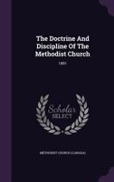 The Doctrine And Discipline Of The Methodist Church: 1891... 1277656746 Book Cover