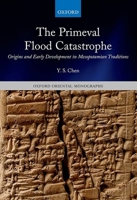 The Primeval Flood Catastrophe: Origins and Early Development in Mesopotamian Traditions 0198843410 Book Cover