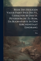 Rede Des Heiligen Vater Pabst Pius Des VI., Gehalten in Der St. Peterskirche Zu ROM, Da Buonaparte in Den Kirchenstaat Eindrang 1275969410 Book Cover