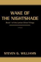 Wake of the Nightshade: Book 1 of the Lanian Silver Trilogy (The Lanian Silver Trilogy) 0595403220 Book Cover