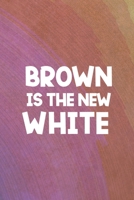 Brown Is The New White: All Purpose 6x9 Blank Lined Notebook Journal Way Better Than A Card Trendy Unique Gift Rainbow Circule Latin Pride 170627923X Book Cover