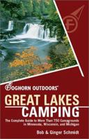 Foghorn Outdoors Great Lakes Camping : The Complete Guide to More Than 750 Campgrounds in Minnesota Wisconsin, and Michigan (Foghorn Outdoors Series) 1566913993 Book Cover