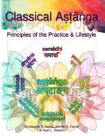 Classical Astanga - Color Interior: Principles of the Practice & Lifestyle 0692929312 Book Cover