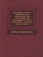Minneapolis minnen. Kulturhistorisk axplockning frän qvarnstaden vid Mississippi af Alfred Söderström 1293500860 Book Cover