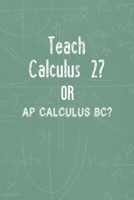 Teach Calculus 2? Or AP Calculus BC?: All Purpose 6x9 Blank Lined Notebook Journal Way Better Than A Card Trendy Unique Gift Green Blackboard Calculus 1702787885 Book Cover