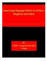 Improving Shaping Efforts in Africa's Maghreb and Sahel 1511540281 Book Cover