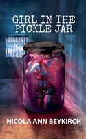 Girl in the Pickle Jar: Based on Real Events – 17-Year-Old Anna’s Desperate Fight Against a Drug Lord's Tyranny in Post-Apartheid South Africa 0956265294 Book Cover