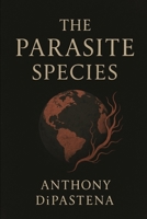 The Parasite Species: A poetic reflection on humanity’s hunger and the quiet death of its host B0FDH5W87H Book Cover
