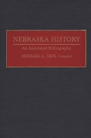 Nebraska History: An Annotated Bibliography (Bibliographies of the States of the United States) 0313282498 Book Cover