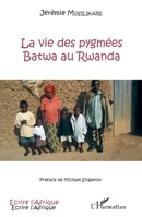 La vie des pygmées Batwa au Rwanda (Écrire l'Afrique) (French Edition) 2343059942 Book Cover
