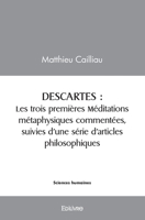 DESCARTES. Les trois premières Méditations métaphysiques commentées, suivies d’une série d’articles philosophiques (French Edition) 2414588136 Book Cover