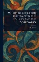 Words of Cheer for the Tempted, the Toiling, and the Sorrowing 1022959522 Book Cover