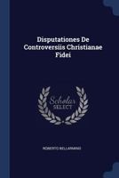 Disputationes De Controversiis Christianae Fidei 129754515X Book Cover