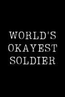 World's Okayest Soldier: Blank Lined Journal For Taking Notes, Journaling, Funny Gift, Gag Gift For Coworker or Family Member 1671159918 Book Cover