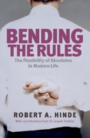 Bending the Rules: Morality in the Modern World - From Relationships to Politics and War 0199218986 Book Cover