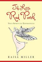 The Little Red Porch: True Spiritual Experiences 1490413278 Book Cover