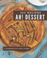 Ah! 365 Dessert Recipes: Best-ever Dessert Cookbook for Beginners B08QBYKKBZ Book Cover