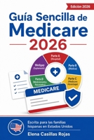 Guía Sencilla de Medicare 2026: Partes A, B, C y D, Medigap, Medicare Advantage y medicamentos recetados: cuándo inscribirse, cómo evitar multas y ... para familias hispanas (Spanish Edition) B0HBZBDGT9 Book Cover