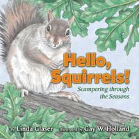 Hello, Squirrels!: Scampering Through the Seasons (Linda Glaser's Classic Creatures) 0761328874 Book Cover