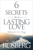 6 Secrets to a Lasting Love: Recapturing Your Dream Marriage 1414312105 Book Cover