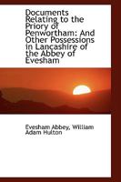 Documents Relating to the Priory of Penwortham: And Other Possessions in Lancashire Of the Abbey Of 1017315108 Book Cover