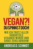 Vegan?! Du Spinnst Doch! 1519709080 Book Cover