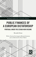 The Public Finances of a European Dictatorship: Portugal under the Estado Novo Regime (Routledge Explorations in Economic History) 1032842865 Book Cover