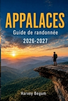 APPALACES Guide de randonnée 2026-2027: Aperçu des sections, emplacements des abris, sources d'eau et randonnées d'une journée pour les randonneurs débutants et de retour (French Edition) B0H8LHBC1W Book Cover