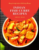 Indian Fish Curry Recipes: Many Variety Indian Fish Curry Recipes B09BSMMKTX Book Cover